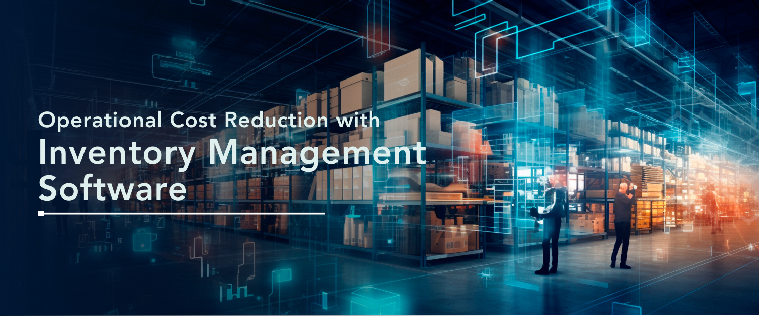 Reduce Operational Costs with Effective Inventory Management Software